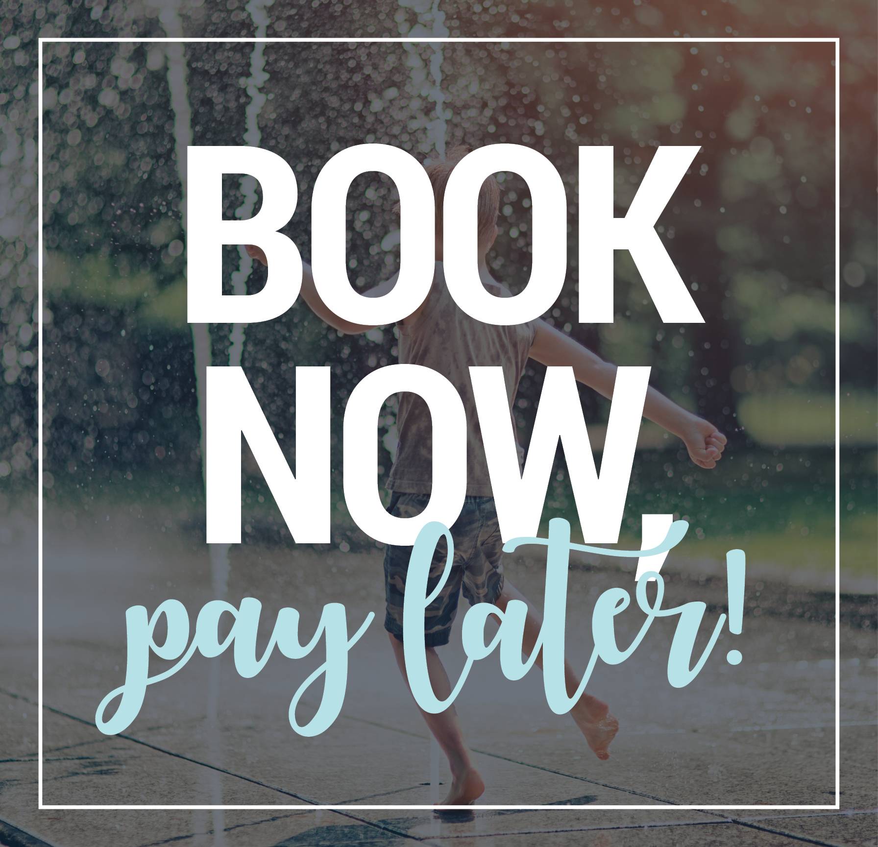 Book Now, Pay Later!