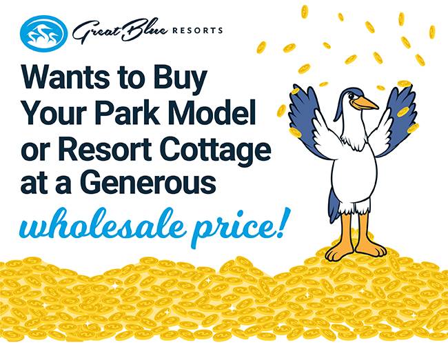 Great Blue Resorts wants to buy your park model or resort cottage at a generous wholesale price!